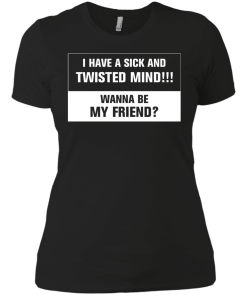 Funny shirt : I have a sick and twisted mind wanna be my friend vneck, tshirt, tank, hoodie
