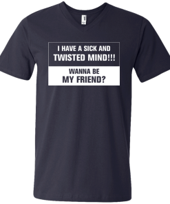 Funny shirt : I have a sick and twisted mind wanna be my friend vneck, tshirt, tank, hoodie