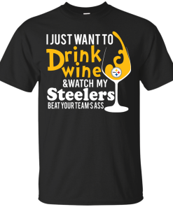I just want to drink wine & watch my steelers tshirt, vneck, tank, hoodie