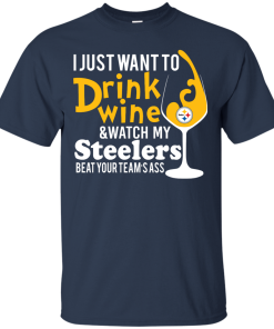 I just want to drink wine & watch my steelers tshirt, vneck, tank, hoodie
