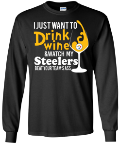 I just want to drink wine & watch my steelers tshirt, vneck, tank, hoodie