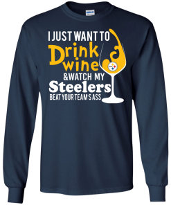 I just want to drink wine & watch my steelers tshirt, vneck, tank, hoodie