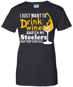 I just want to drink wine & watch my steelers tshirt, vneck, tank, hoodie