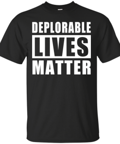 Deplorable Lives Matter - Proud to be Deplorable t-shirt