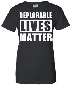 Deplorable Lives Matter - Proud to be Deplorable t-shirt
