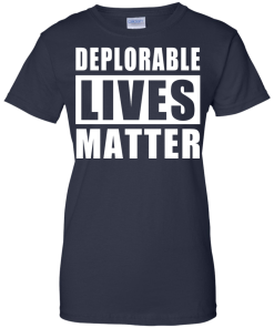 Deplorable Lives Matter - Proud to be Deplorable t-shirt