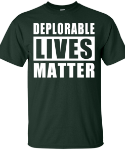 Deplorable Lives Matter - Proud to be Deplorable t-shirt