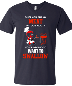 Deadpool : Once you put my meat in your mouth you're going to want to swallow tshirt, vneck, tank, hoodie