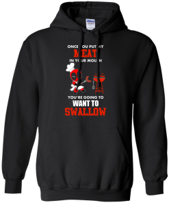 Deadpool : Once you put my meat in your mouth you're going to want to swallow tshirt, vneck, tank, hoodie