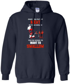 Deadpool : Once you put my meat in your mouth you're going to want to swallow tshirt, vneck, tank, hoodie