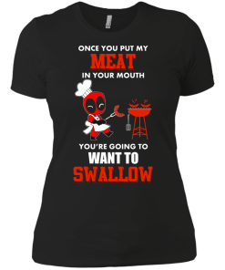 Deadpool : Once you put my meat in your mouth you're going to want to swallow tshirt, vneck, tank, hoodie
