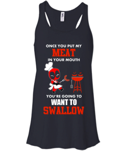 Deadpool : Once you put my meat in your mouth you're going to want to swallow tshirt, vneck, tank, hoodie