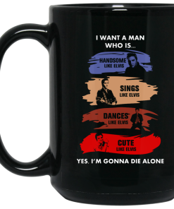 Elvis Presley : I Want A Man Who Is Handsome, Sings, Dances, Cute like Elvis Coffee Mugs