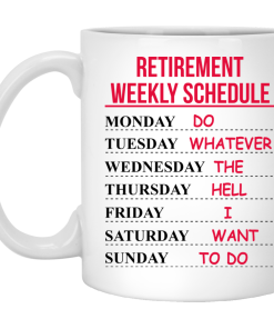 Retirement Weekly Schedule - Do Whatever The Hell I Want To Do Coffee Mugs
