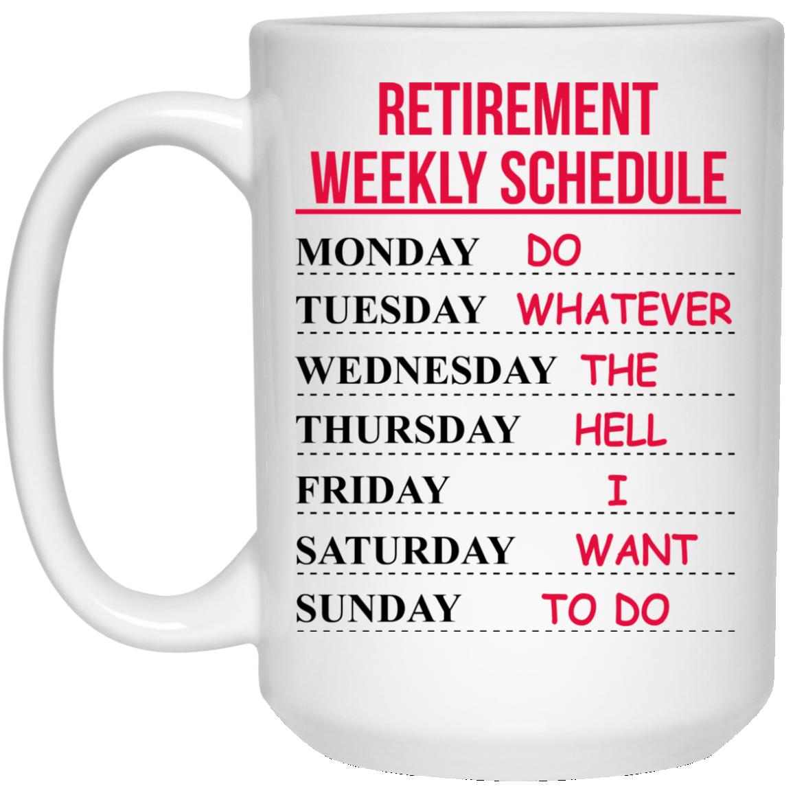 Funny Coffee Mug Retirement Coffee Cup Dad Wife Women Perfect Retirement Gift for Men Teacher Nurse Husband Mom jiojio CHAN Retirement Weekly Schedule Do Whatever The Hell I Want to Do 