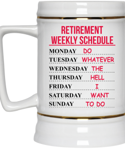Retirement Weekly Schedule - Do Whatever The Hell I Want To Do Coffee Mugs