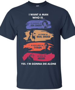 Game Of Thrones - I Want A Man As Handsome As JonSnow tshirt, tank, hoodie