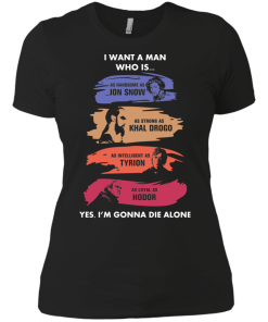 Game Of Thrones - I Want A Man As Handsome As JonSnow tshirt, tank, hoodie
