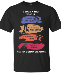 Game Of Thrones - I Want A Man As Handsome As JonSnow tshirt, tank, hoodie