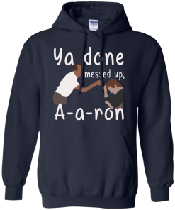 Ya Done Messed Up A-a-ron, aaron t-shirt, hoodies, tank top