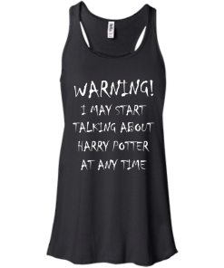 Harry Potter: I may start talking about harry potter at any time tshirt, tank, hoodie, vneck