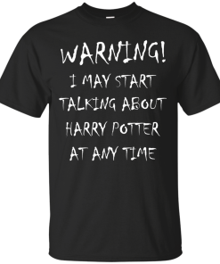 Harry Potter: I may start talking about harry potter at any time tshirt, tank, hoodie, vneck
