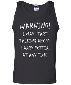 Harry Potter: I may start talking about harry potter at any time tshirt, tank, hoodie, vneck
