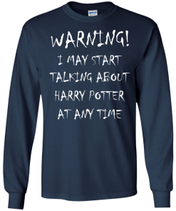 Harry Potter: I may start talking about harry potter at any time tshirt, tank, hoodie, vneck