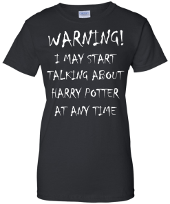 Harry Potter: I may start talking about harry potter at any time tshirt, tank, hoodie, vneck
