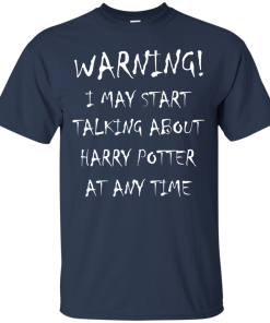 Harry Potter: I may start talking about harry potter at any time tshirt, tank, hoodie, vneck