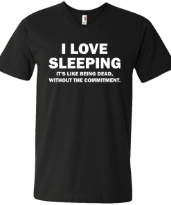 I Love Sleeping It's Like Being Dead Without The Commitment tshirt, tank, vneck, hoodie