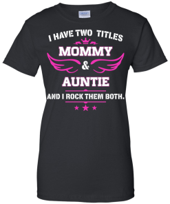 I have two titles Mommy and Auntie tshirt, tank, hoodie