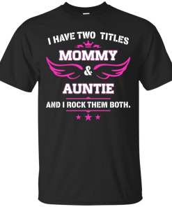 I have two titles Mommy and Auntie tshirt, tank, hoodie
