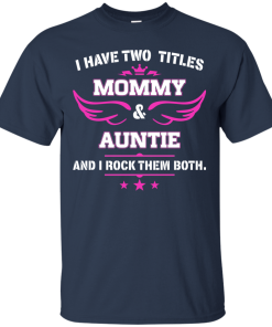 I have two titles Mommy and Auntie tshirt, tank, hoodie