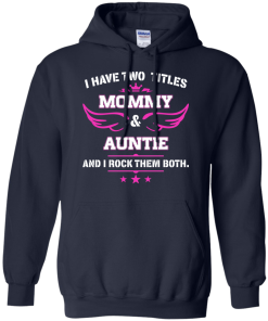 I have two titles Mommy and Auntie tshirt, tank, hoodie