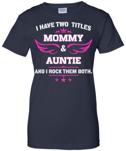I have two titles Mommy and Auntie tshirt, tank, hoodie