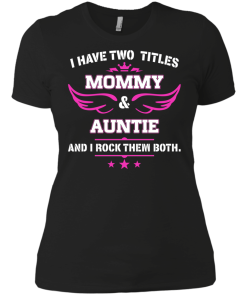 I have two titles Mommy and Auntie tshirt, tank, hoodie