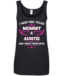 I have two titles Mommy and Auntie tshirt, tank, hoodie