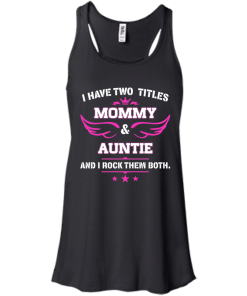 I have two titles Mommy and Auntie tshirt, tank, hoodie