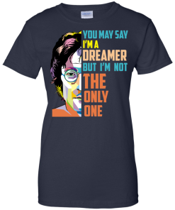 John Lennon: You May Say I'm a Dreamer but I'm not The Only One tshirt, tank, hoodie