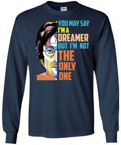 John Lennon: You May Say I'm a Dreamer but I'm not The Only One tshirt, tank, hoodie