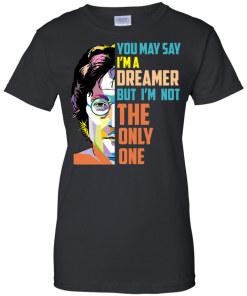 John Lennon: You May Say I'm a Dreamer but I'm not The Only One tshirt, tank, hoodie