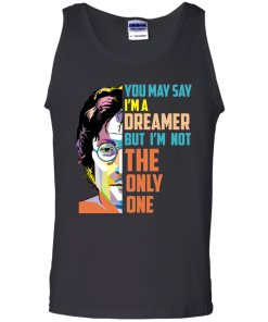 John Lennon: You May Say I'm a Dreamer but I'm not The Only One tshirt, tank, hoodie