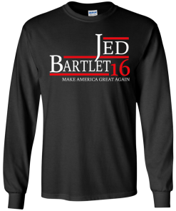 Jed Bartlet for president 2016 t shirt & hoodies