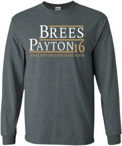 Brees Payton for president 2016 t shirt & hoodies