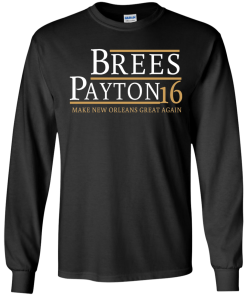 Brees Payton for president 2016 t shirt & hoodies