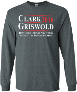 Clark Griswold for President 2016 T Shirt, Hoodies, Tank Top
