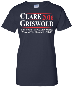 Clark Griswold for President 2016 T Shirt, Hoodies, Tank Top