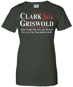 Clark Griswold for President 2016 T Shirt, Hoodies, Tank Top