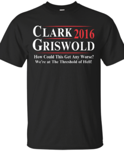 Clark Griswold for President 2016 T Shirt, Hoodies, Tank Top